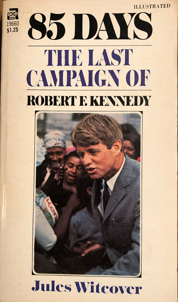 85 Days The Last Campaign of Robert F. Kennedy by Jules Witcover