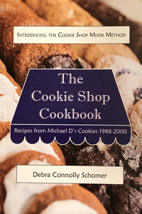 The Cookie Shop Cookbook: Recipes from Michael D's Cookies 1988-2000 by Debra Connolly Schomer