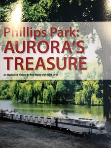 Phillips Park: Aurora's Treasure, An Illustrated History by Ron Moses with John Jaros
