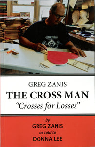 Greg Zanis The Cross Man "Crosses for Losses" by Greg Zanis as told to Donna Lee